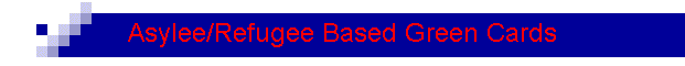 Asylee/Refugee Based Green Cards
